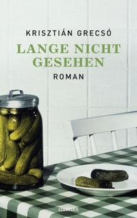 Buchcover: Krisztian Grecso. Lange nicht gesehen - Roman. Claassen Verlag, Berlin, 2007.