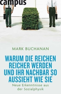Buchcover: Mark Buchanan. Warum die Reichen reicher werden und Ihr Nachbar so aussieht wie Sie  - Neue Erkenntnisse aus der Sozialphysik. Campus Verlag, Frankfurt am Main, 2008.