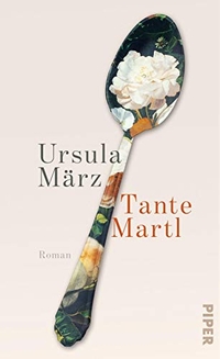 Buchcover: Ursula März. Tante Martl - Roman. Piper Verlag, München, 2019.