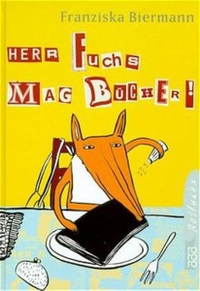 Cover: Franziska Biermann. Herr Fuchs mag Bücher! - (Ab 8 Jahre). Rowohlt Verlag, Hamburg, 2001.