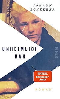 Cover: Johann Scheerer. Unheimlich nah - Roman. Piper Verlag, München, 2021.