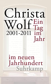 Buchcover: Christa Wolf. Ein Tag im neuen Jahrhundert - 2001-2011. Suhrkamp Verlag, Berlin, 2013.