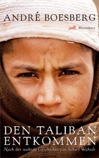 Buchcover: Andre Boesberg. Den Taliban entkommen - Nach der wahren Geschichte von Sohail Wahedi (Ab 10 Jahre). Bloomsbury Verlag, Berlin, 2008.