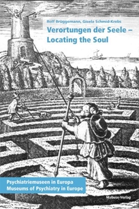 Cover: Rolf Brüggemann. Verortungen der Seele. Locating the soul - Psychiatrie-Museen in Europa. Museums of Psychiatry in Europe. Deutsch - Englisch. Mabuse Verlag, Frankfurt am Main, 2007.