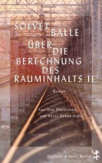 Buchcover: Solvej Balle. Über die Berechnung des Rauminhalts II - Roman. Matthes und Seitz Berlin, Berlin, 2023.