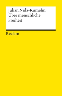 Buchcover: Julian Nida-Rümelin. Über menschliche Freiheit. Reclam Verlag, Stuttgart, 2005.