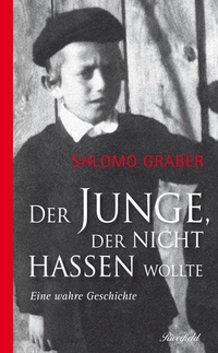 Buchcover: Shlomo Graber. Der Junge der nicht hassen wollte - Eine wahre Geschichte. Riverfield Verlag, Basel, 2016.