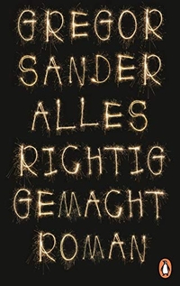 Buchcover: Gregor Sander. Alles richtig gemacht - Roman. Penguin Verlag, München, 2019.