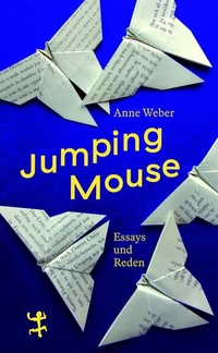Anne Weber. Jumping Mouse - Essays und Reden. Matthes und Seitz, Berlin, 2026. Anne Weber. Jumping Mouse - Essays und Reden. Matthes und Seitz, Berlin, 2026.