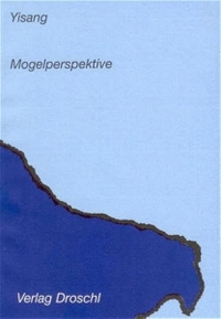 Cover: Yisang. Mogelperspektive - Das poetische Werk. Droschl Verlag, Graz, 2005.