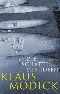 Buchcover: Klaus Modick. Die Schatten der Ideen - Roman. Eichborn Verlag, Köln, 2008.