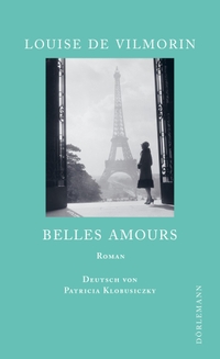 Buchcover: Louise de Vilmorin. Belles Amours - Roman. Dörlemann Verlag, Zürich, 2022.