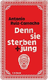 Buchcover: Antonio Ruiz-Camacho. Denn sie sterben jung - Stories. C.H. Beck Verlag, München, 2018.