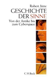 Buchcover: Robert Jütte. Geschichte der Sinne - Von der Antike bis zum Cyberspace. C.H. Beck Verlag, München, 2000.