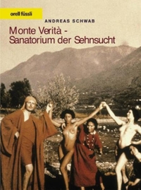 Buchcover: Andreas Schwab. Monte Verita - Sanatorium der Sehnsucht. Orell Füssli Verlag, Zürich, 2003.