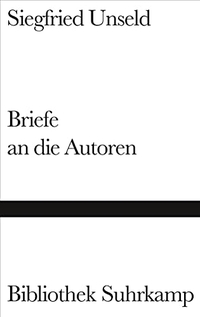 Buchcover: Siegfried Unseld. Briefe an die Autoren. Suhrkamp Verlag, Berlin, 2004.