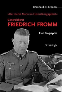 Buchcover: Bernhard R. Kroener. Der starke Mann im Heimatkriegsgebiet. Generaloberst Friedrich Fromm - Eine Biografie. Ferdinand Schöningh Verlag, Paderborn, 2005.