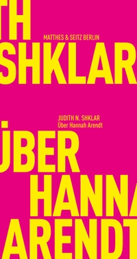 Buchcover: Judith N. Shklar. Über Hannah Arendt. Matthes und Seitz Berlin, Berlin, 2020.