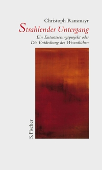 Buchcover: Christoph Ransmayr. Strahlender Untergang - Ein Entwässerungsprojekt oder Die Entdeckung des Wesentlichen. S. Fischer Verlag, Frankfurt am Main, 2000.