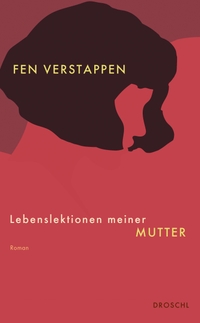 Buchcover: Fen Verstappen. Lebenslektionen meiner Mutter - Roman. Droschl Verlag, Graz, 2023.