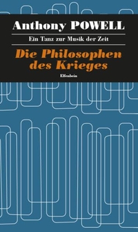 Buchcover: Anthony Powell. Die Philosophen des Krieges - Ein Tanz zur Musik der Zeit, Band 9. Roman. Elfenbein Verlag, Berlin, 2017.