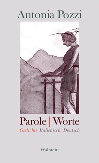 Buchcover: Antonia Pozzi. Parole / Worte - Gedichte. Wallstein Verlag, Göttingen, 2008.