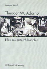 Buchcover: Manuel Knoll. Theodor W. Adorno - Ethik als erste Philosophie. Wilhelm Fink Verlag, Paderborn, 2002.