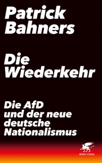 Buchcover: Patrick Bahners. Die Wiederkehr - Die AfD und der neue deutsche Nationalismus. Klett-Cotta Verlag, Stuttgart, 2023.