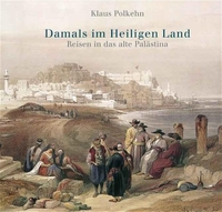 Buchcover: Klaus Polkehn. Damals im Heiligen Land - Reisen in das Alte Palästina. Kai Homilius Verlag, Berlin, 2005.
