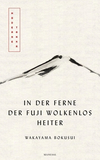 Buchcover: Wakayama Bokusui. In der Ferne der Fuji wolkenlos heiter - Moderne Tanka. Manesse Verlag, Zürich, 2018.