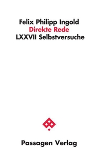 Buchcover: Felix Philipp Ingold. Direkte Rede - LXXVII Selbstversuche. Passagen Verlag, Wien, 2016.
