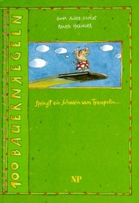 Buchcover: Gerda Anger-Schmidt / Renate Habinger. Springt ein Schwein vom Trampolin - 100 Bauernregeln für alle Heiligen Zeiten und jede Zeit dazwischen. (Ab 6 Jahre). NP-Buchverlag, St. Pölten - Wien - Linz, 2002.