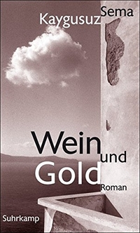 Buchcover: Sema Kaygusuz. Wein und Gold - Roman. Suhrkamp Verlag, Berlin, 2008.