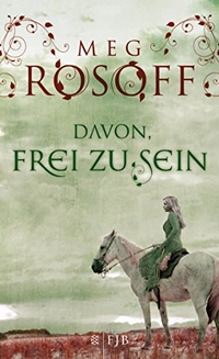 Buchcover: Meg Rosoff. Davon, frei zu sein - (Ab 14 Jahre). S. Fischer Verlag, Frankfurt am Main, 2010.