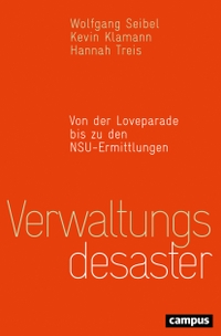 Buchcover: Kevin Klamann / Wolfgang Seibel / Hannah Treis. Verwaltungsdesaster - Von der Loveparade bis zu den NSU-Ermittlungen. Campus Verlag, Frankfurt am Main, 2017.