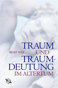 Buchcover: Beat Näf. Traum und Traumdeutung im Altertum. Wissenschaftliche Buchgesellschaft, Darmstadt, 2004.