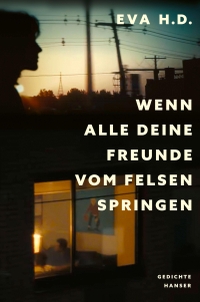 Eva H.D.. Wenn alle deine Freunde vom Felsen springen - Gedichte . Carl Hanser Verlag, München, 2025.