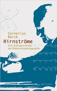 Buchcover: Cornelius Borck. Hirnströme - Eine Kulturgeschichte der Elektroenzephalographie. Wallstein Verlag, Göttingen, 2005.