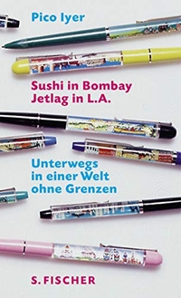 Buchcover: Pico Iyer. Sushi in Bombay, Jetlag in L.A. - Unterwegs in einer Welt ohne Grenzen. S. Fischer Verlag, Frankfurt am Main, 2002.