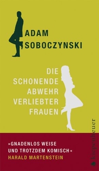 Buchcover: Adam Soboczynski. Die schonende Abwehr verliebter Frauen - oder: Die Kunst der Verstellung. Gustav Kiepenheuer Verlag, Köln, 2008.
