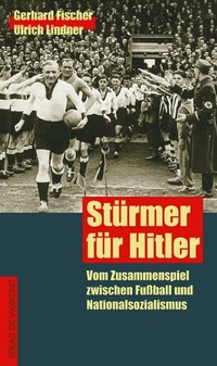Buchcover: Gerhard Fischer / Ulrich Lindner. Stürmer für Hitler - Vom Zusammenspiel zwischen Fußball und Nationalsozialsmus. Die Werkstatt Verlag, Göttingen, 1999.