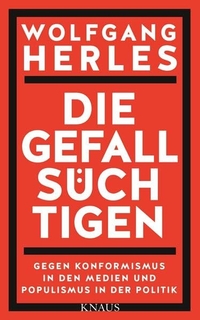 Buchcover: Wolfgang Herles. Die Gefallsüchtigen - Gegen Konformismus in den Medien und Populismus in der Politik. Albrecht Knaus Verlag, München, 2015.