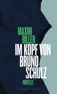 Buchcover: Maxim Biller. Im Kopf von Bruno Schulz - Novelle. Kiepenheuer und Witsch Verlag, Köln, 2013.