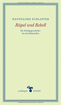 Buchcover: Hannelore Schlaffer. Rüpel und Rebell - Die Erfolgsgeschichte des Intellektuellen. zu Klampen Verlag, Springe, 2018.