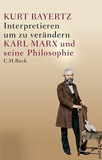 Buchcover: Kurt Bayertz. Interpretieren, um zu verändern - Karl Marx und seine Philosophie. C.H. Beck Verlag, München, 2018.