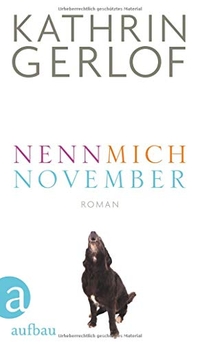 Buchcover: Kathrin Gerlof. Nenn mich November - Roman. Aufbau Verlag, Berlin, 2018.