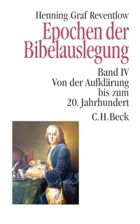 Buchcover: Henning Graf Reventlow. Epochen der Bibelauslegung - Band 4: Von der Aufklärung bis zum 20. Jahrhundert. C.H. Beck Verlag, München, 2001.