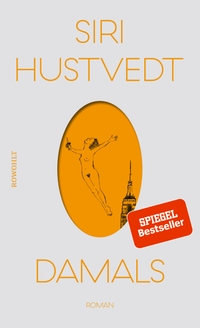 Buchcover: Siri Hustvedt. Damals - Roman. Rowohlt Verlag, Hamburg, 2019.