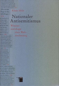 Buchcover: Klaus Holz. Nationaler Antisemitismus - Wissenssoziologie einer Weltanschauung. Hamburger Edition, Hamburg, 2001.