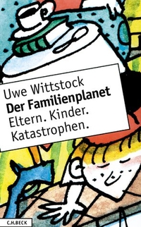 Buchcover: Uwe Wittstock. Der Familienplanet - Eltern, Kinder, Katastrophen. C.H. Beck Verlag, München, 2004.